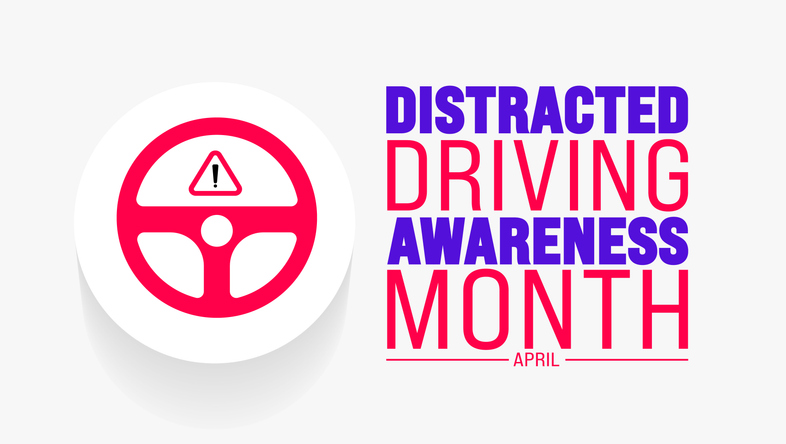 April is Distracted Driving Awareness Month 